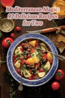 Mediterranean Magic: 92 Delicious Recipes for Two B0CM73NQGZ Book Cover