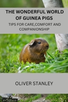 The wonderful world of Guinea pigs: Tips for care, comfort and companionship B0DTNYJKC7 Book Cover