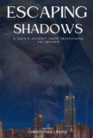 Escaping Shadows: A Teen's Journey from Trafficking to Triumph B0C4X716NX Book Cover
