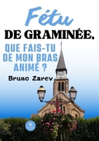 Fétu de graminée, que fais-tu de mon bras animé ? (French Edition) B0DPM6W1WG Book Cover