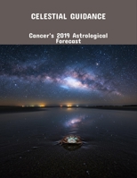 Celestial Guidance: Cancer'S 2019 Astrological Forecast B0FPLGYG16 Book Cover