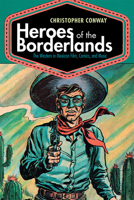 Heroes of the Borderlands: The Western in Mexican Film, Comics, and Music 0826361110 Book Cover