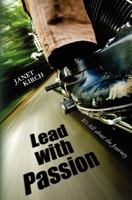 Lead With Passion: It's All about the Journey 1453804471 Book Cover