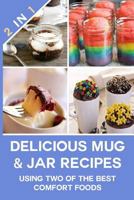 Delicious Mug & Jar Recipes Using Two of The Best Comfort Foods! 1500825174 Book Cover