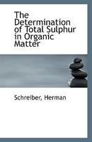 The Determination of Total Sulphur in Organic Matter 1113405112 Book Cover