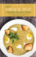 Keto Crock Pot Cookbook for Busy People: The most complete ketogenic diet cookbook with 50 mouth-watering Recipes. Lose up to 5 pounds in 7 days with amazing and low-fat dishes 1801832080 Book Cover