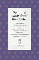 Spinning Away from the Center: Stories about Homesickness and Homecoming from the Flannery O'Connor Award for Short Fiction 0820356611 Book Cover