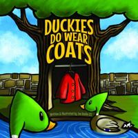 Duckies Do Wear Coats 098946671X Book Cover