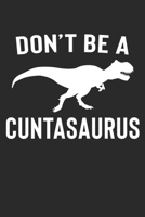 Don't Be A Cuntasaurus: 100 Page Notebook | T-Rex Journal | 6x9 | Easy To Carry Size | Dinosaur Gag Gift | Blank Lined Notebook | 1674781865 Book Cover