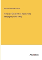 Histoire d'Élisabeth de Valois reine d'Espagne 3382729644 Book Cover