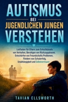 Autismus bei jugendlichen Jungen verstehen: Leitfaden für Eltern zum Entschlüsseln von Verhalten, Beruhigen von Rückzugsphasen, Entschärfen von Freund B0H98BPT6X Book Cover