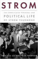 Strom: The Complicated Personal And Political Life of Strom Thurmond 1586482971 Book Cover