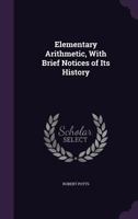 Elementary arithmetic, with brief notices of its history... by Robert Potts. 1143400380 Book Cover