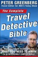 The Complete Travel Detective Bible: The Consummate Insider Tells You What You Need to Know in an Increasingly Complex World! 1594867089 Book Cover