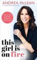 This Girl Is on Fire: How to Live, Learn and Thrive in a Life You Love 1401961916 Book Cover