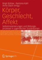 Körper • Geschlecht • Affekt: Selbstinszenierungen und Bildungsprozesse in jugendlichen Sozialräumen 3531182641 Book Cover