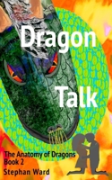 Dragon Talk: Anatomy of Dragons Book 2 (The Anatomy of Dragons) B0CT8R8HGT Book Cover