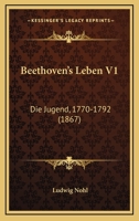 Beethoven's Leben V1: Die Jugend, 1770-1792 (1867) 1160044171 Book Cover