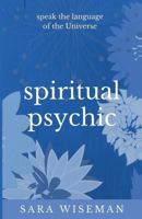 Spiritual Psychic: Speak the Language of the Universe 1532760833 Book Cover