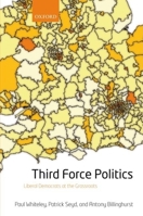 Third Force Politics: Liberal Democrats at the Grassroots 0199242828 Book Cover