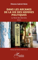 Dans les arcanes de la vie des hommes politiques: La fièvre des élections (Harmattan Cameroun) (French Edition) 2336610590 Book Cover