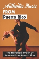 Authentic Music From Puerto Rico: The Historical Order Of Dances From Puerto Rico B09ZCQTPQG Book Cover