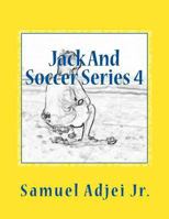 Jack And Soccer Series 4: Life Lessons From The Beautiful Game 1718717040 Book Cover
