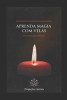 Aprenda Magia com Velas (Portuguese Edition) B0GRX1ZSCH Book Cover