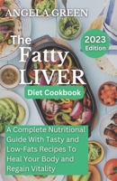 The Fatty Liver Diet Cookbook: Easy, Tasty and Healthy Recipes for a Healthy Liver B0C1DPWPN3 Book Cover