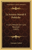 Le Scienze Morali E Politiche: Il Loro Metodo Ed I Loro Risultati (Classic Reprint) 1120425867 Book Cover
