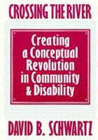 Crossing the River: Creating a Conceptual Revolution in Community and Disability 0914797824 Book Cover