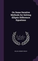 On some iterative methods for solving elliptic difference equations 1378112741 Book Cover