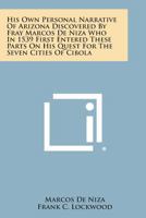 His Own Personal Narrative of Arizona Discovered by Fray Marcos de Niza Who in 1539 First Entered These Parts on His Quest for the Seven Cities of Cib 1258981459 Book Cover