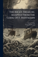 The Inca's Treasure. Adapted From The Germ. Of F. Hoffmann... 1276478356 Book Cover