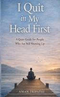 I QUIT IN MY HEAD FIRST B0GMK86192 Book Cover