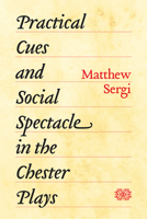 Practical Cues and Social Spectacle in the Chester Plays 022670923X Book Cover