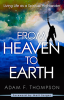 From Heaven to Earth: Living Life as a Spiritual Highlander 0768408040 Book Cover