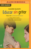 Educar sin gritar (Narración en Castellano) 1721384480 Book Cover