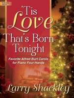 Tis Love That's Born Tonight: Favorite Alfred Burt Carols for Piano Four-Hands 1429136421 Book Cover