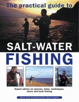 The Practical Guide to Salt-Water Fishing: Expert Advice on Species, Baits, Techniques, Shore and Boat Fishing 0857230824 Book Cover