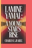 LAMINE YAMAL: A Young Star's Rise B0DS2NMMR9 Book Cover
