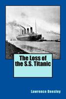 The Loss of the S.S. Titanic: Its Story and Its Lessons 1500600288 Book Cover