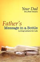 Father's Message in a Bottle: Loving Letters for Life 1771081961 Book Cover