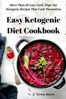 Easy Ketogenic Diet Cookbook: More Than 50 Low-Carb, High-Fat Ketogenic Recipes That Cook Themselves (Delicious Recipes Book 80) 1092556516 Book Cover