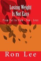 Losing Weight Is Not Easy: From Fat to Flab - You - Less 1491277459 Book Cover