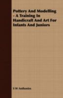 Pottery and Modelling - A Training in Handicraft and Art for Infants and Juniors 1409791327 Book Cover