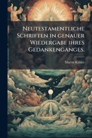 Neutestamentliche Schriften in genauer Wiedergabe ihres Gedankenganges. (German Edition) 1024546306 Book Cover