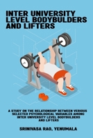 A study on the relationship between various selected psychological variables among inter university level bodybuilders and lifters 1805450212 Book Cover