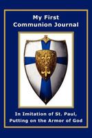 My First Communion Journal in Imitation of St. Paul, Putting on the Armor of God 1934185434 Book Cover