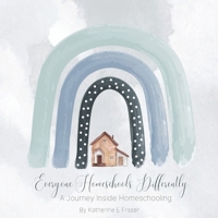 Everyone Homeschools Differently: A Journey Inside Homeschooling B0BJN2YBYP Book Cover